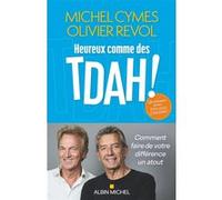 Heureux comme des TDAH ! – Comment faire de votre différence un atout – Les Éditions Albin Michel