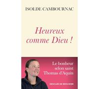 Heureux comme Dieu !: Le bonheur selon saint Thomas d'Aquin