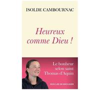 Heureux Comme Dieu ! - Le Bonheur Selon Saint Thomas D'aquin