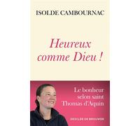 Heureux comme Dieu ! Le bonheur selon saint Thomas d'Aquin - Isolde Cambournac - Desclée De Brouwer - broché - Essai