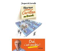 Heureux comme un chrétien au travail: Oui c'est possible !