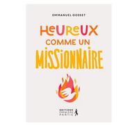 Heureux comme un missionnaire - Emmanuel Gosset - Premiere Partie Eds - broché - Témoignage