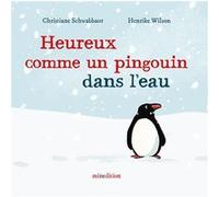 Heureux comme un pingouin dans l'eau Henrike Wilson (Illustration), Anu Stohner (Auteur)