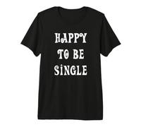 Heureux d'être célibataire T-Shirt Haut de Gamme