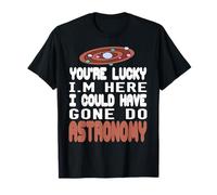 Heureux d'être ici J'aurais pu faire de l'Astronomie T-Shirt