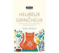 Heureux et grincheux: 108 conseils d'un moine bouddhiste pour profiter de la vie
