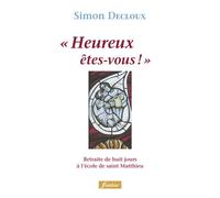 Heureux êtes-vous ! Retraité de 8 jours à l'écoute de Saint Mathieu - Simon Decloux - Fidelite Eds - broché - Essai