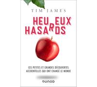 Heureux hasards - Ces petites et grandes découvertes accidentelles qui ont changé le monde