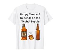 Heureux ? Le Plaisir du Camping dépend de l'approvisionnement en Alcool T-Shirt