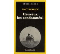 Heureux les condamnés ! - - Tony Kenrick - Gallimard - Livre