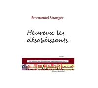 Heureux les désobéissants On est tous désobéissants, eux encore plus - Emmanuel Stranger - Librinova - broché - Roman