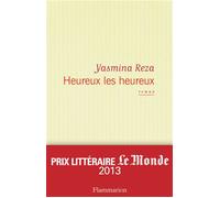Heureux les heureux Prix Littéraire français Le Monde 2013 - Yasmina Reza - Flammarion - broché - Roman
