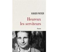 Heureux les serviteurs Xavier Patier (Auteur)