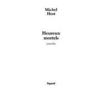 Heureux mortels Nouvelles - Michel Host - Fayard - broché - Roman