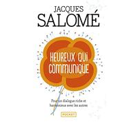 Heureux qui communique: Pour oser se dire et être entendu