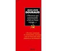 Heureux qui communiste a fait un beau voyage... Jean-Louis Gouraud (Auteur)
