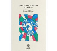 Heureux qui cultive la vertu Brève histoire philosophique de la notion de vertu en Occident - Bernard Hubert - Saint Liberal Editions - broché - Essai