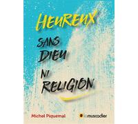 Heureux sans dieu ni religion - Michel Piquemal - Le Muscadier - broché - Essai
