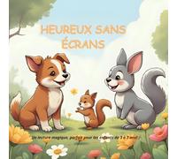 HEUREUX SANS ÉCRANS: Un histoire tendre sur l'amitié et la créativité, pour enfants de 3 à 7 ans