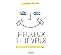 Patrick Collignon – Heureux si je veux – En finir avec l'insatisfaction chronique