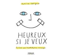Patrick Collignon – Heureux si je veux – En finir avec l'insatisfaction chronique