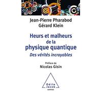 Heurs Et Malheurs De La Physique Quantique - Des Vérités Incroyables