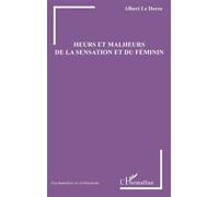 Heurs et malheurs de la sensation et du féminin - Albert Le Dorze - L'harmattan - broché - Essai
