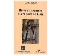 Jean-Marie Durand – Heurs et malheurs des prévôts de Paris – Monographie – Broché
