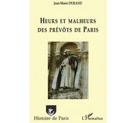 Heurs et malheurs des prévôts de Paris - Jean-Marie Durand - L'harmattan - broché - Monographie