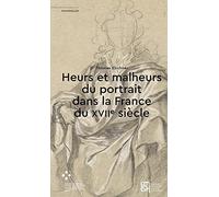 Heurs et malheurs du portrait dans la France du XVIIe siècle