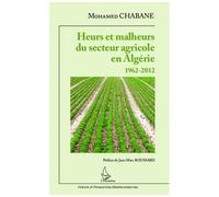 Heurs Et Malheurs Du Secteur Agricole En Algérie - 1962-2012