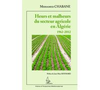 Heurs et malheurs du secteur agricole en Algérie 1962-2012 - Mohamed Chabane - L'harmattan - broché - Essai