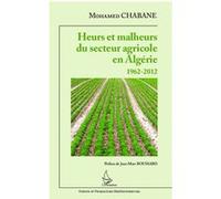 Heurs et malheurs du secteur agricole en Algérie 1962-2012 - Mohamed Chabane - L'harmattan - broché - Essai