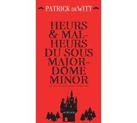 Heurs et malheurs du sous-majordome Minor Patrick Dewitt (Auteur), Philippe Aronson (Traduction), Emmanuelle Aronson (Traduction)