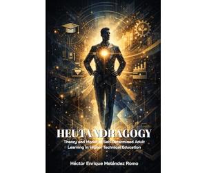 Heutandragogy: Theory and Model of Self-Determined Adult Learning in Higher Technical Education