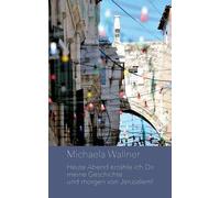 Heute Abend Erzähle Ich Dir Meine Geschichte ... Und Morgen Von Jerusalem