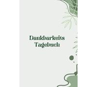 Heute bin ich dankbar: Ein achtsames Journal für Selbstfürsorge, innere Stärke & kleine Wunder im Alltag