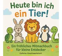 Heute bin ich ein Tier!: Ein fröhliches Mitmachbuch für kleine Entdecker