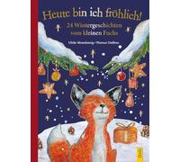 Heute bin ich fröhlich! 24 Wintergeschichten vom kleinen Fuchs - Geschenkausgabe (Der kleine Fuchs)