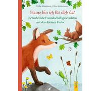 Heute bin ich für dich da!: Bezaubernde Freundschaftsgeschichten mit dem kleinen Fuchs