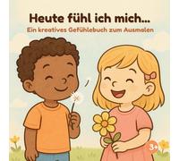 Heute fühl ich mich…: Ein kreatives Gefühlebuch zum Ausmalen