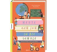 Heute geh ich in die Schule: So lernen Kinder rund um den Globus