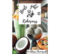 Heute gibt es - Kokosnuss: 30 tolle Kokosnuss Rezepte zum nachkochen und genießen