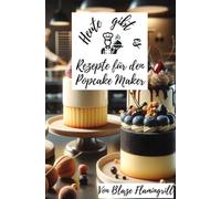 Heute gibt es - Rezepte für den Popcake Maker: Vielfältige Rezepte für den Popcake Maker