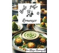 Heute gibt es - Romanesco: 30 kreative Romanesco-Rezepte zum nachmachen und genießen