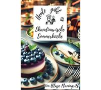 Heute gibt es - Skandinavische Sommerküche: Entdecken Sie die frischen Aromen der skandinavischen Sommerküche