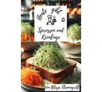 Heute gibt es - Sprossen und Keimlinge: 30 kreative Rezepte für Sprossen und Keimlinge