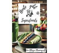 Heute gibt es - Superfoods: Entdecken Sie 30 kreative Rezepte mit Superfoods