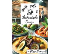 Heute gibt es - Thailändische Currys: 30 einfache und köstliche Curry-Rezepte
