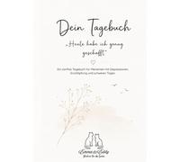 Heute habe ich genug geschafft: Ein sanftes Tagebuch für Menschen mit Depressionen, Erschöpfung und schweren Tagen